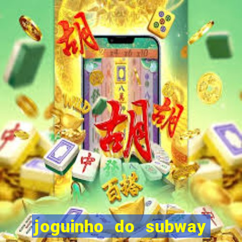 joguinho do subway surf que ganha dinheiro de verdade